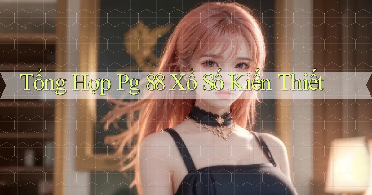 tổng hợp pg 88 xổ số kiến thiết