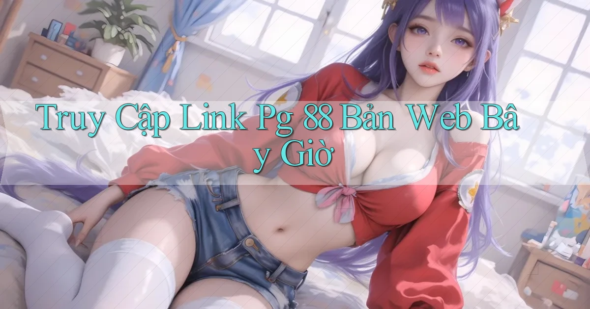 truy cập link pg 88 bản web bây giờ